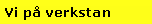 Textruta: Vi p verkstan